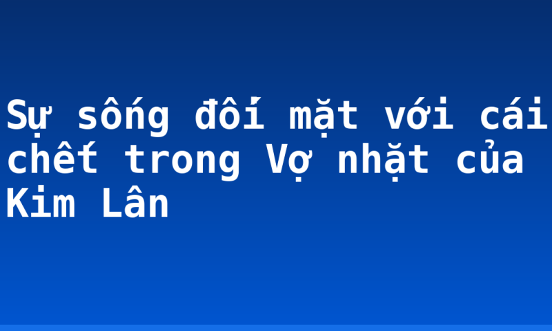 Sự sống đối mặt với cái chết trong Vợ nhặt của Kim Lân