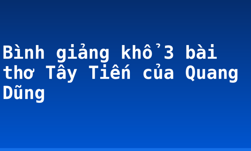 Bình giảng khổ 3 bài thơ Tây Tiến của Quang Dũng
