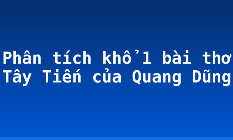 Phân tích khổ 1 bài thơ Tây Tiến của Quang Dũng
