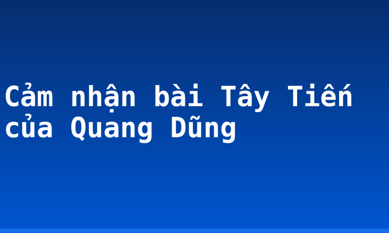 Cảm nhận bài Tây Tiến của Quang Dũng