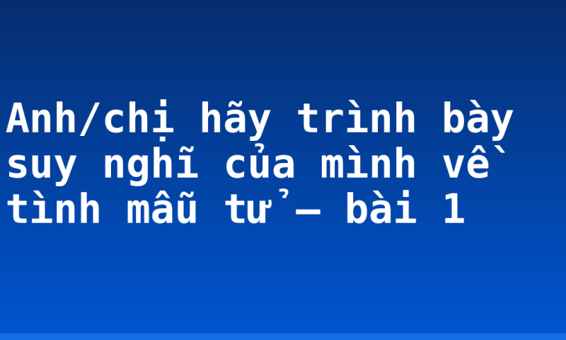 Anh/chị hãy trình bày suy nghĩ của mình về tình mẫu tử – bài 1