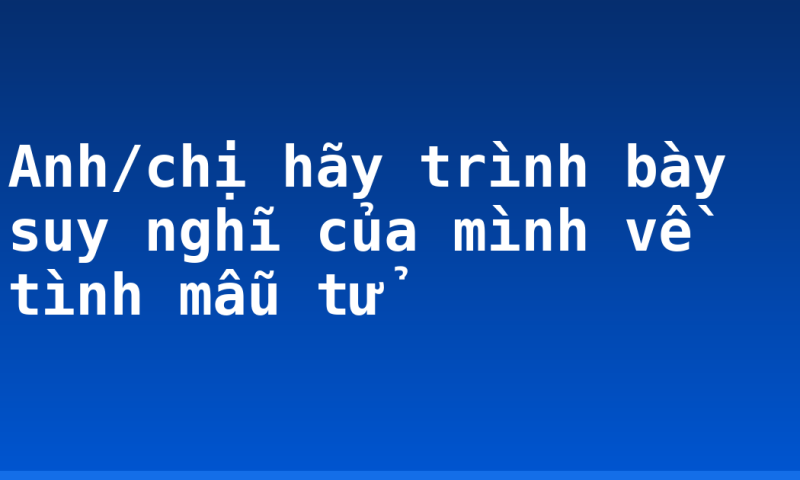 Anh/chị hãy trình bày suy nghĩ của mình về tình mẫu tử