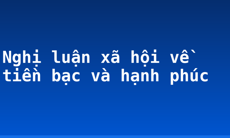 Nghị luận xã hội về tiền bạc và hạnh phúc