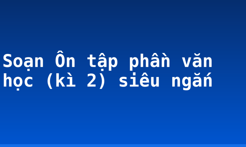 Soạn Ôn tập phần văn học (kì 2) siêu ngắn