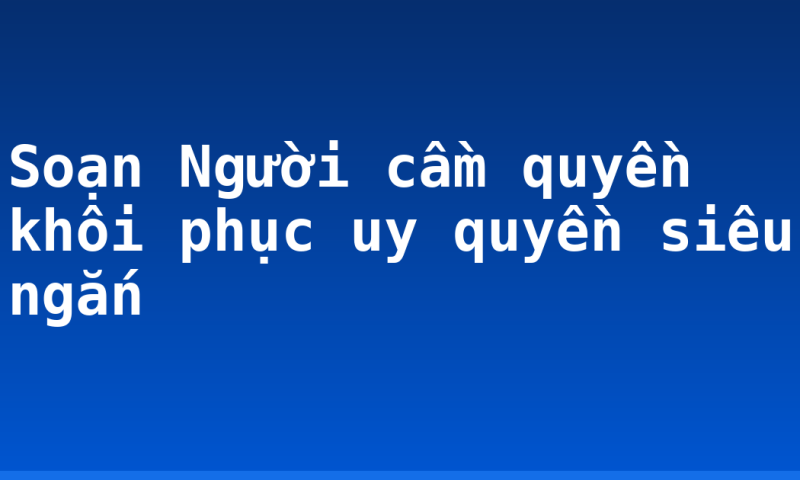 Soạn Người cầm quyền khôi phục uy quyền siêu ngắn