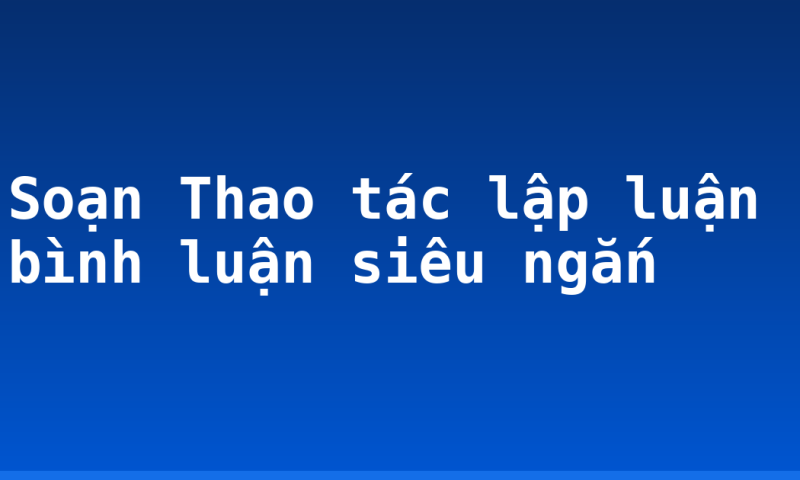 Soạn Thao tác lập luận bình luận siêu ngắn