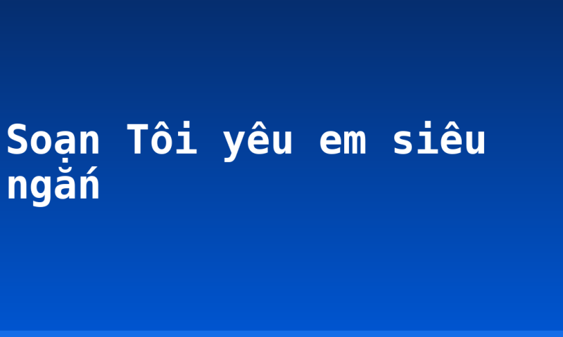 Soạn Tôi yêu em siêu ngắn