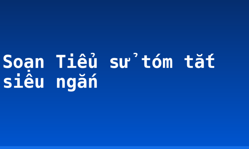 Soạn Tiểu sử tóm tắt siêu ngắn