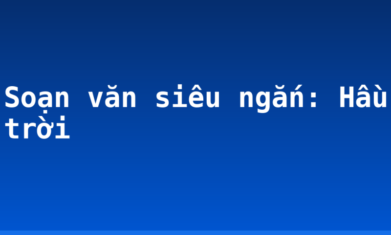 Soạn văn siêu ngắn: Hầu trời