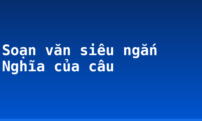 Soạn văn siêu ngắn Nghĩa của câu