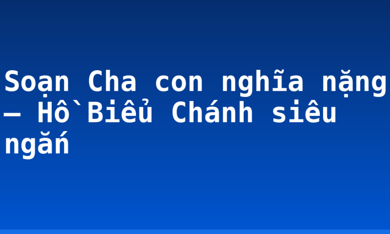 Soạn Cha con nghĩa nặng – Hồ Biểu Chánh siêu ngắn