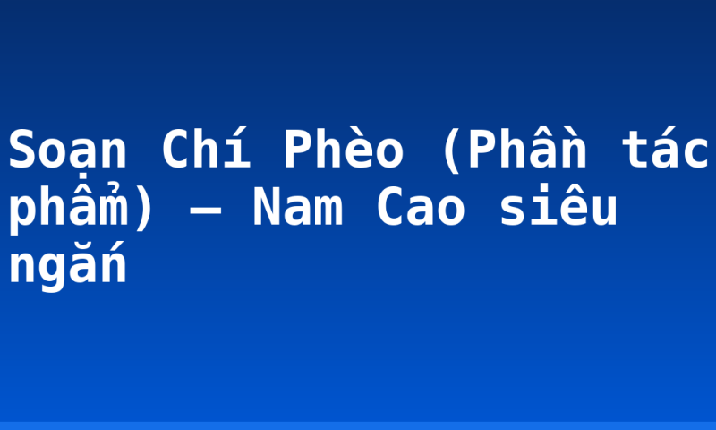 Soạn Chí Phèo (Phần tác phẩm) – Nam Cao siêu ngắn