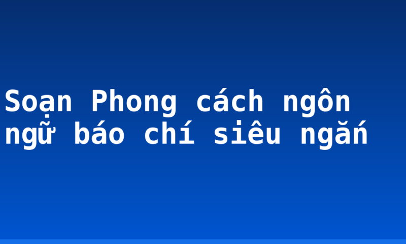 Soạn Phong cách ngôn ngữ báo chí siêu ngắn
