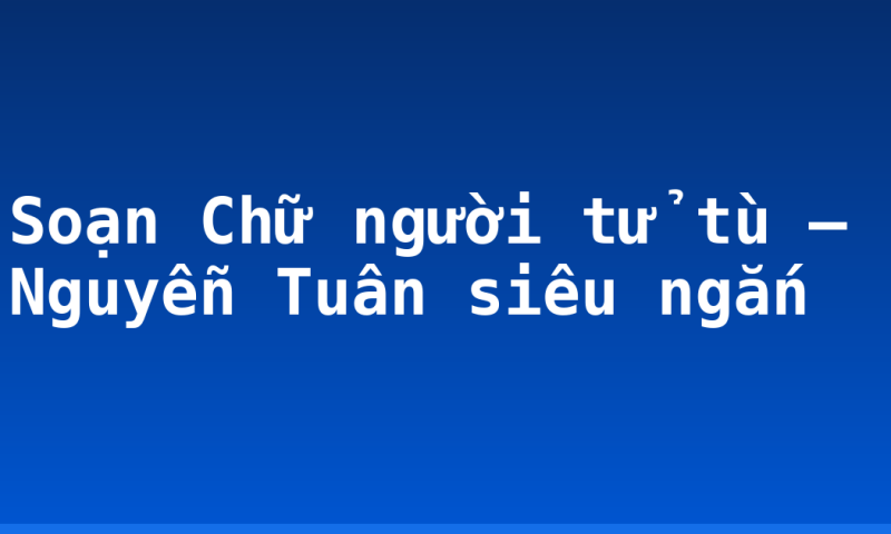 Soạn Chữ người tử tù – Nguyễn Tuân siêu ngắn