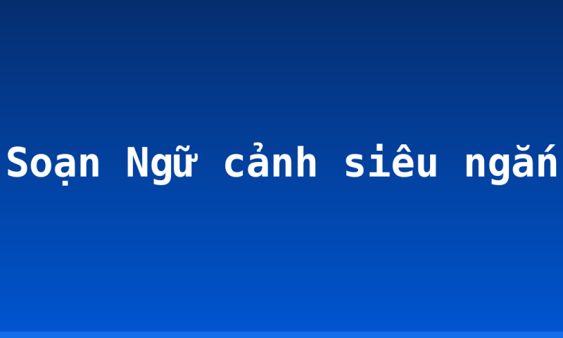 Soạn Ngữ cảnh siêu ngắn
