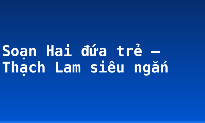 Soạn Hai đứa trẻ – Thạch Lam siêu ngắn