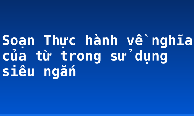 Soạn Thực hành về nghĩa của từ trong sử dụng siêu ngắn