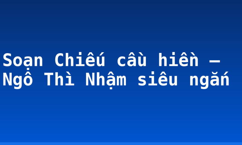 Soạn Chiếu cầu hiền – Ngô Thì Nhậm siêu ngắn
