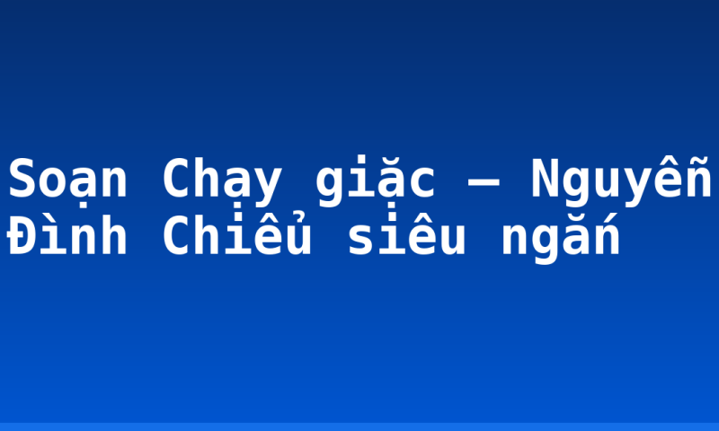 Soạn Chạy giặc – Nguyễn Đình Chiểu siêu ngắn