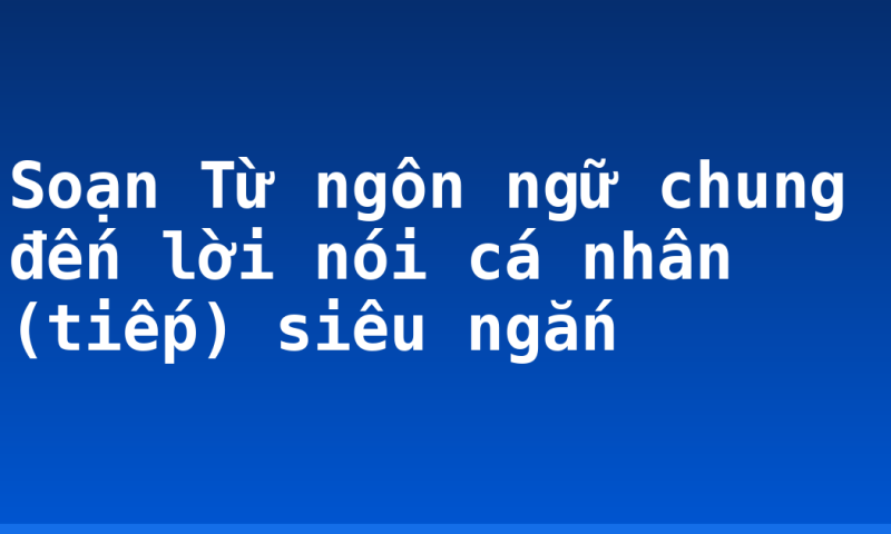 Soạn Từ ngôn ngữ chung đến lời nói cá nhân (tiếp) siêu ngắn