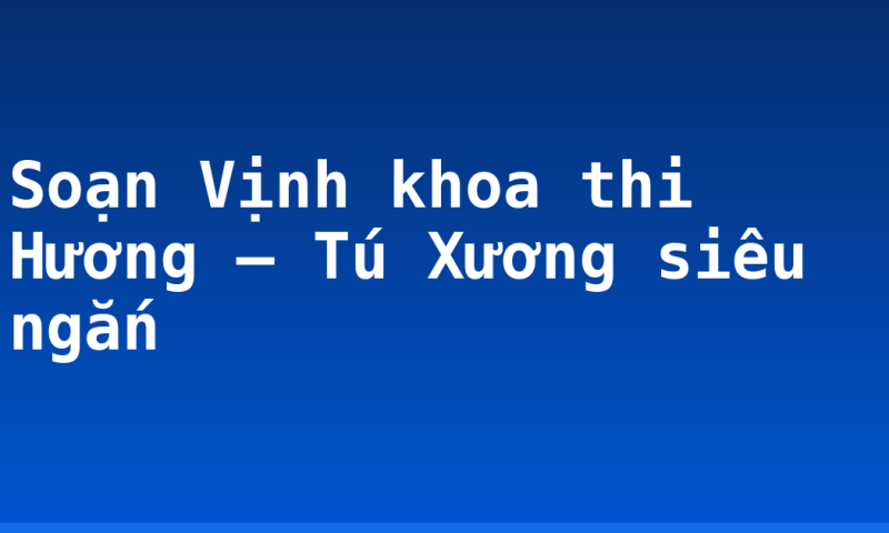 Soạn Vịnh khoa thi Hương – Tú Xương siêu ngắn