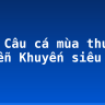 Soạn Câu cá mùa thu – Nguyễn Khuyến siêu ngắn