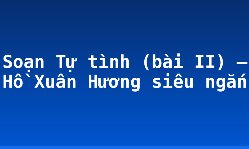 Soạn Tự tình (bài II) – Hồ Xuân Hương siêu ngắn