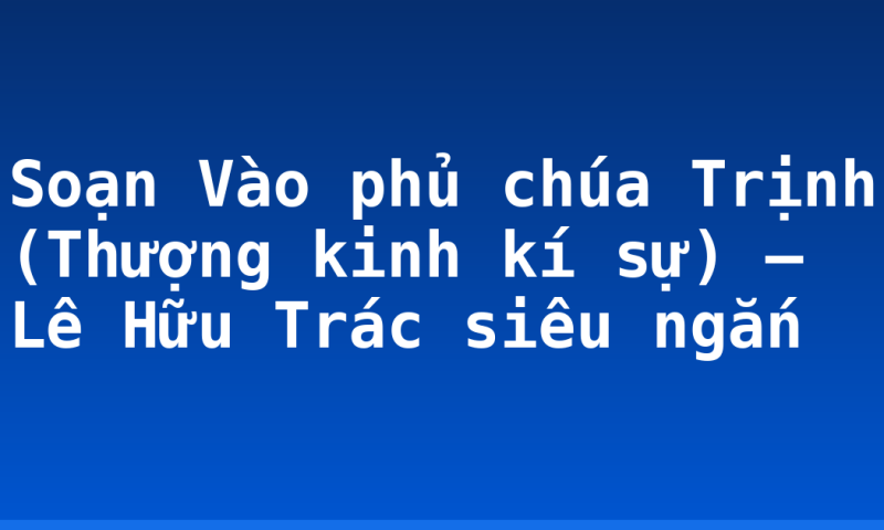 Soạn Vào phủ chúa Trịnh (Thượng kinh kí sự) – Lê Hữu Trác siêu ngắn