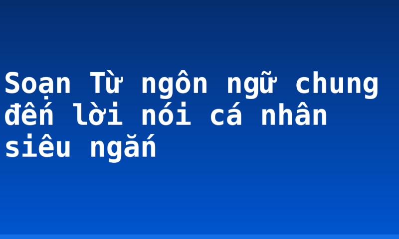 Soạn Từ ngôn ngữ chung đến lời nói cá nhân siêu ngắn