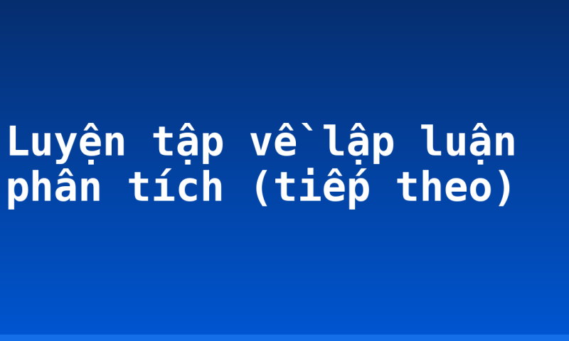 Luyện tập về lập luận phân tích (tiếp theo)