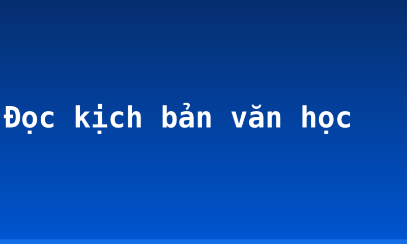 Đọc kịch bản văn học