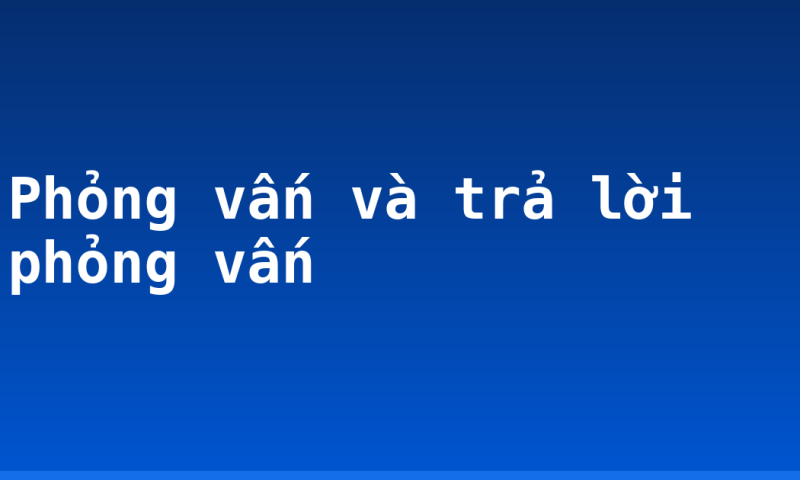 Phỏng vấn và trả lời phỏng vấn