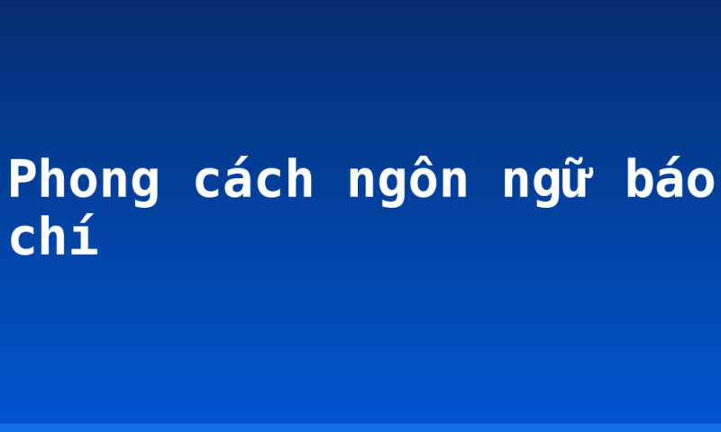 Phong cách ngôn ngữ báo chí