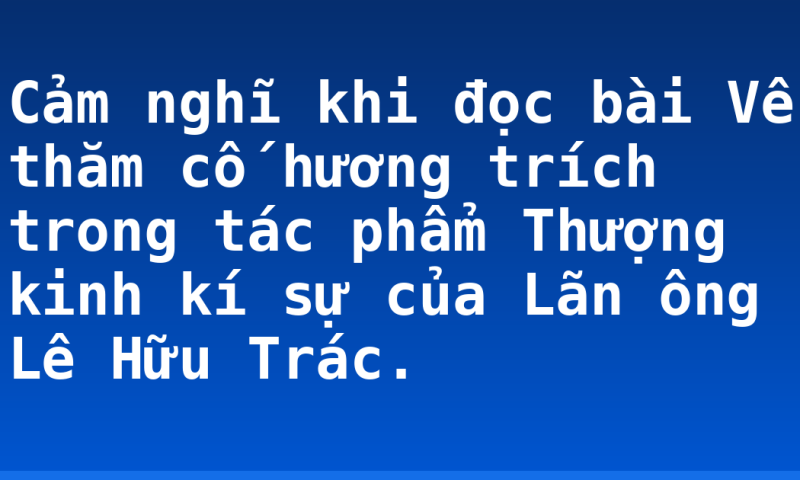 Cảm nghĩ khi đọc bài Về thăm cố hương  trích trong tác phẩm Thượng kinh kí sự của Lãn ông Lê Hữu Trác.