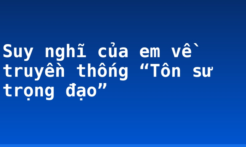 Suy nghĩ của em về truyền thống “Tôn sư trọng đạo”