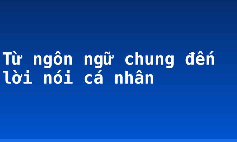 Từ ngôn ngữ chung đến lời nói cá nhân