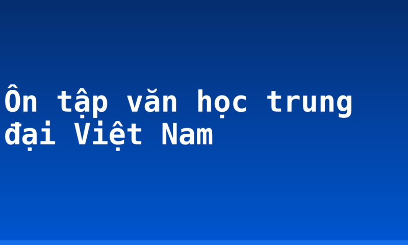 Ôn tập văn học trung đại Việt Nam