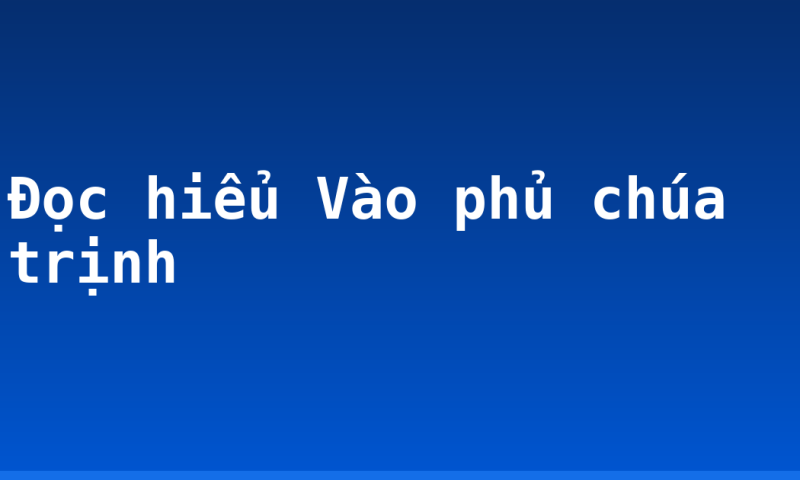 Đọc hiểu Vào phủ chúa trịnh
