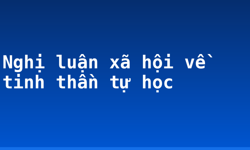 Nghị luận xã hội về tinh thần tự học