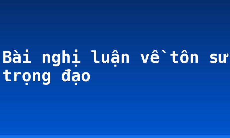 Bài nghị luận về tôn sư trọng đạo