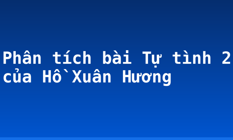 Phân tích bài Tự tình 2 của Hồ Xuân Hương