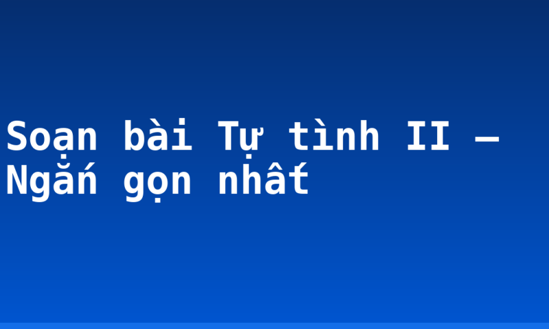 Soạn bài Tự tình II – Ngắn gọn nhất