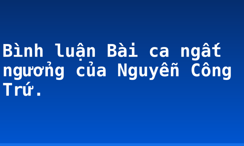 Bình luận Bài ca ngất ngưởng của Nguyễn Công Trứ.