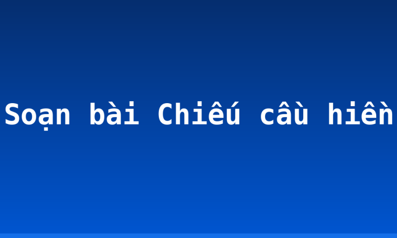 Soạn bài Chiếu cầu hiền