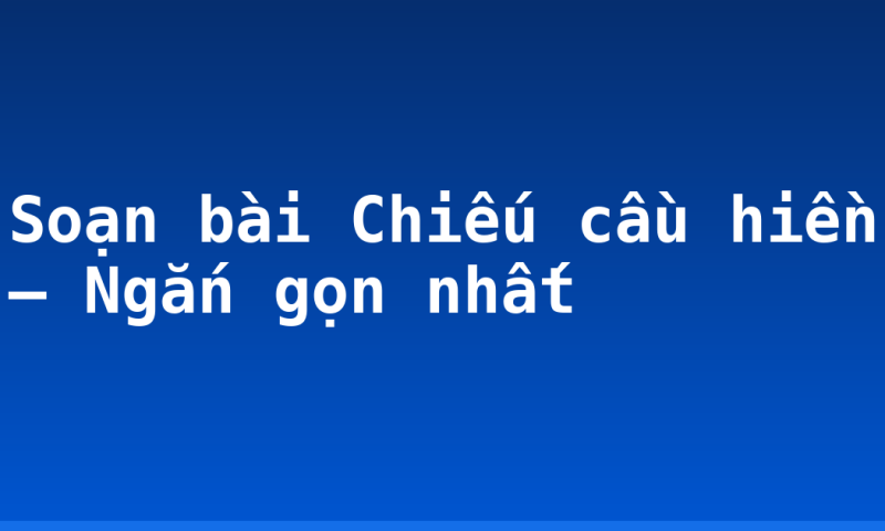 Soạn bài Chiếu cầu hiền – Ngắn gọn nhất