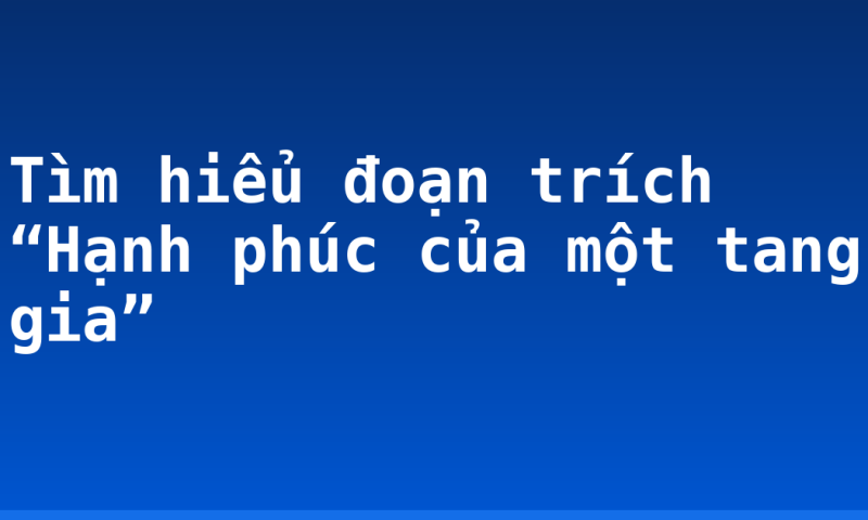 Tìm hiểu đoạn trích “Hạnh phúc của một tang gia”