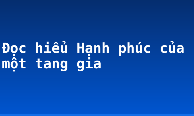 Đọc hiểu Hạnh phúc của một tang gia