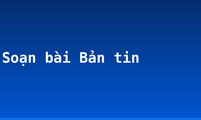 Soạn bài Bản tin