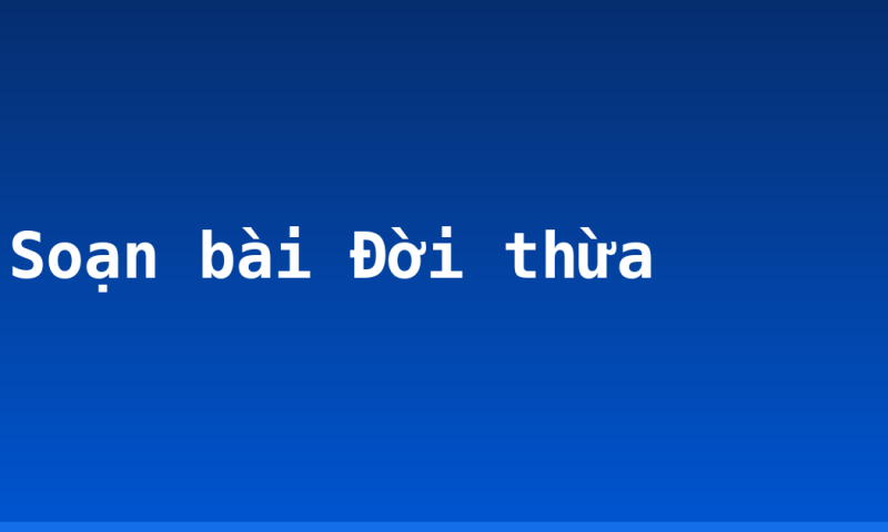 Soạn bài Đời thừa