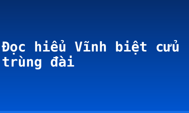Đọc hiểu Vĩnh biệt cửu trùng đài